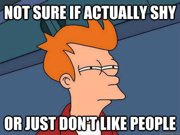 not sure if actually shy or just dont like people - Futurama Fry