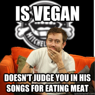 is vegan doesnt judge you in his songs for eating meat - Tim