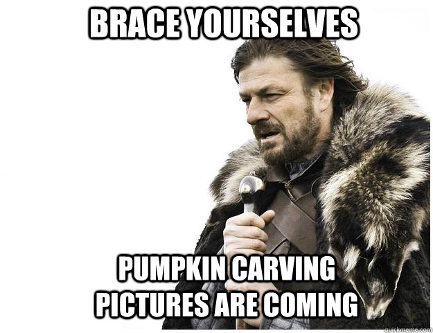 brace yourselves pumpkin carving pictures are coming - Imminent Ned