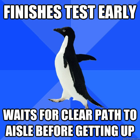 finishes test early waits for clear path to aisle before get - Socially Awkward Penguin