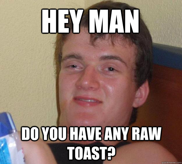 Raw Toast