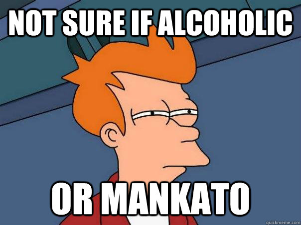 not sure if alcoholic or mankato - Futurama Fry
