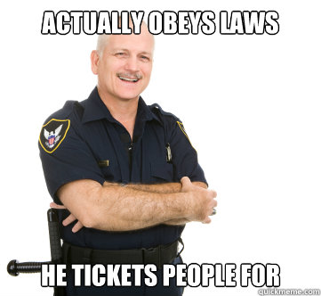 actually obeys laws he tickets people for -