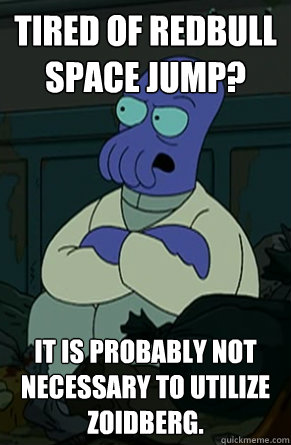 tired of redbull space jump it is probably not necessary to - Why Not Blue Zoidberg