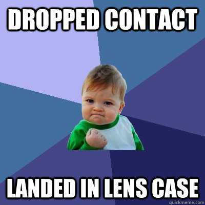 dropped contact landed in lens case - Success Kid
