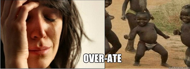 overate - First World Problems vs Third World Success