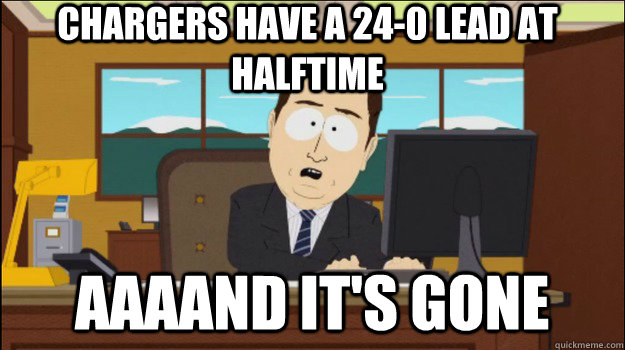 chargers have a 240 lead at halftime aaaand its gone - Annnd Its gone