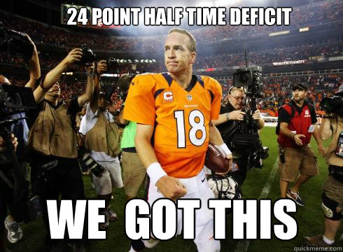 24 point half time deficit we got this - Confident Manning