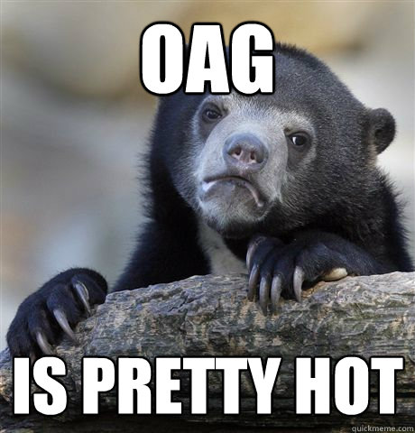 oag is pretty hot - Confession Bear
