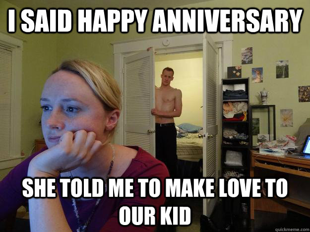 i said happy anniversary she told me to make love to our ki - Redditors Husband