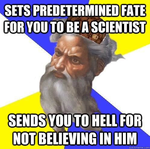 sets predetermined fate for you to be a scientist sends you - Scumbag God