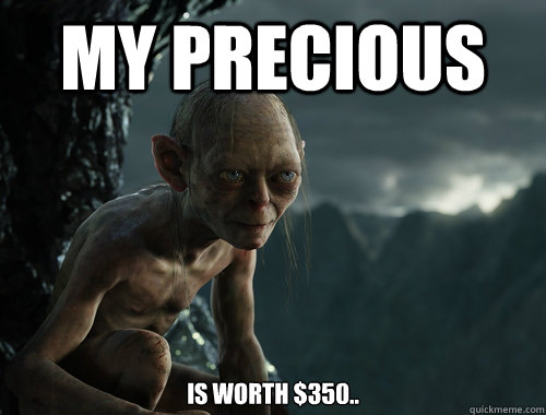 my precious is worth 350 - Sneaky Smeagol