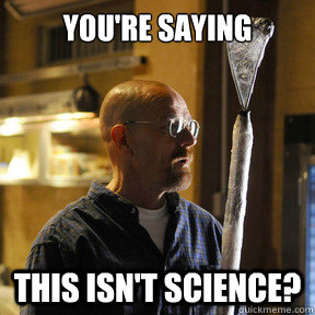 youre saying this isnt science - bb
