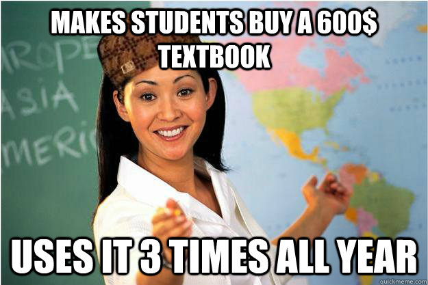 makes students buy a 600 textbook uses it 3 times all year - Scumbag Teacher