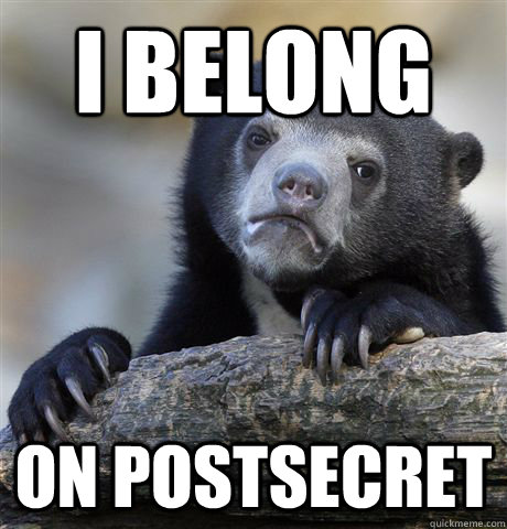 i belong on postsecret - Confession Bear