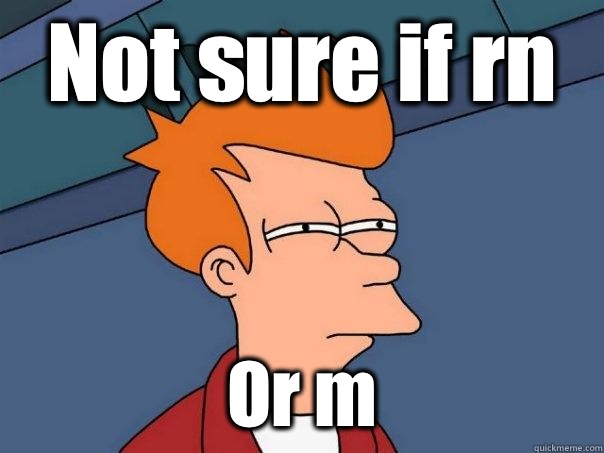 Not sure if rn Or m - Futurama Fry