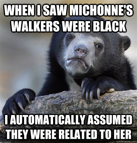 when i saw michonnes walkers were black i automatically ass - Confession Bear