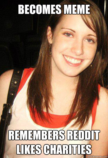 becomes meme remembers reddit likes charities - Good girl overly attached girlfriend