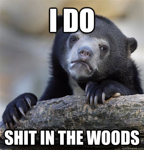 i do shit in the woods - Confession Bear