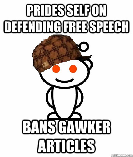 prides self on defending free speech bans gawker articles - Scumbag Reddit