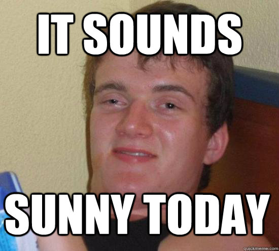 it sounds sunny today - 10 GUY