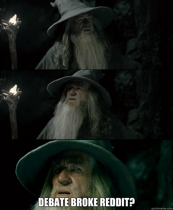 debate broke reddit - Confused Gandalf