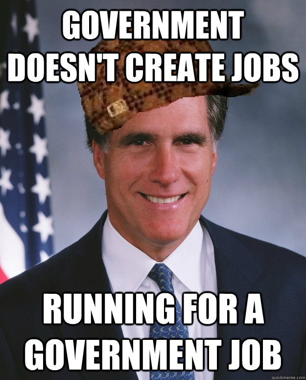 government doesnt create jobs running for a government job - Scumbag Romney
