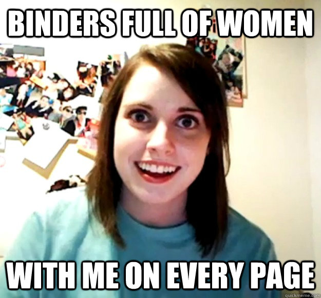 binders full of women with me on every page - Overly Attached Girlfriend