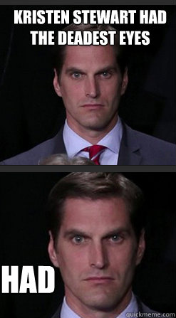 Kristen Stewart Dead on Kristen Stewart Had The Deadest Eyes Had Josh Romney Dead Eyes