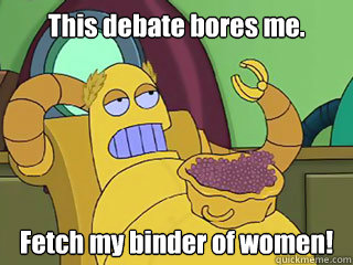 this debate bores me fetch my binder of women - Absurd Hedonism Bot