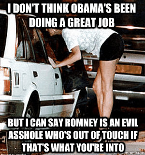 i dont think obamas been doing a great job but i can say r - Karma Whore