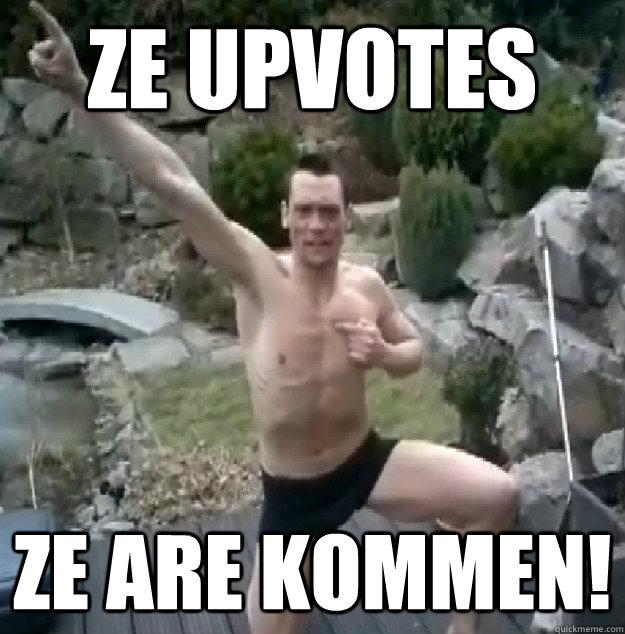 ze upvotes ze are kommen -