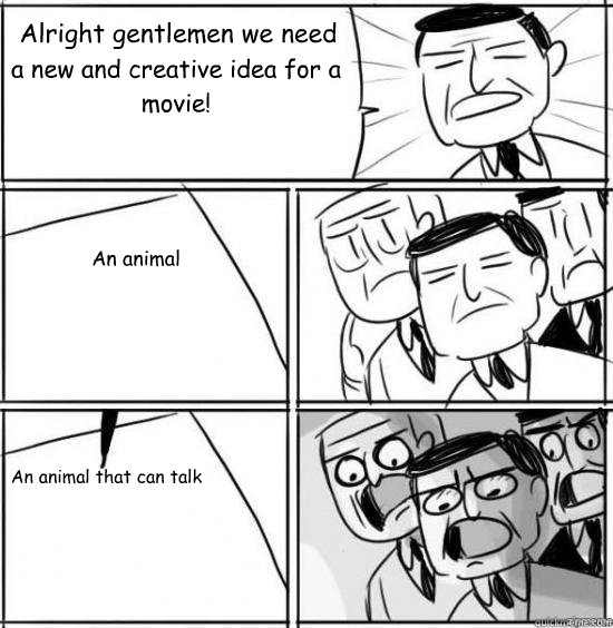 alright gentlemen we need a new and creative idea for a movi - alright gentlemen