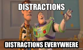 distractions distractions everywhere - x x everywhere