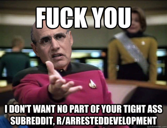 fuck you i dont want no part of your tight ass subreddit r - Annoyed George Sr.