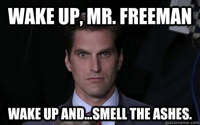 wake up mr freeman wake up andsmell the ashes - Menacing Josh Romney