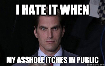 i hate it when my asshole itches in public - Menacing Josh Romney