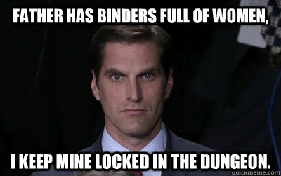father has binders full of women i keep mine locked in the - Menacing Josh Romney