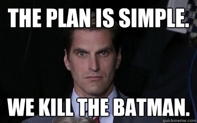 the plan is simple we kill the batman - Menacing Josh Romney