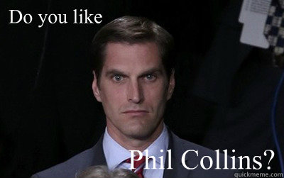 do you like phil collins - Menacing Josh Romney
