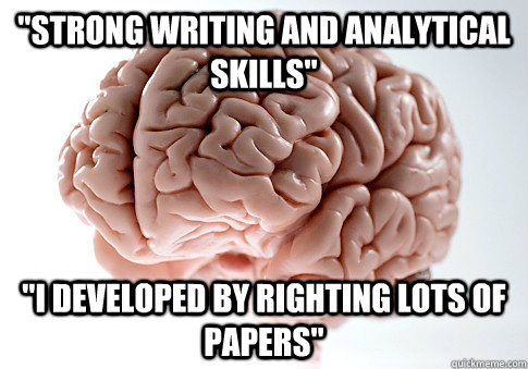 strong writing and analytical skills i developed by right - Scumbag Brain