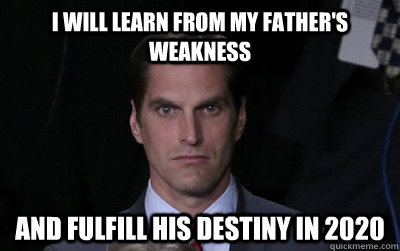 i will learn from my fathers weakness and fulfill his desti - Menacing Josh Romney