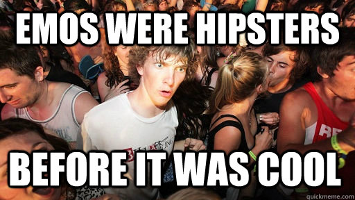 emos were hipsters before it was cool - Sudden Clarity Clarence