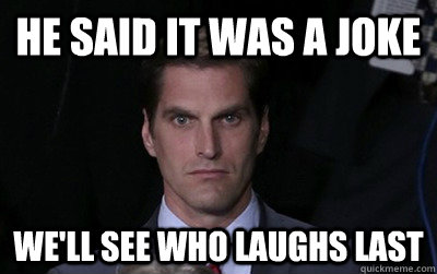 he said it was a joke well see who laughs last - Menacing Josh Romney