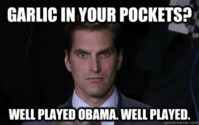 garlic in your pockets well played obama well played - Menacing Josh Romney
