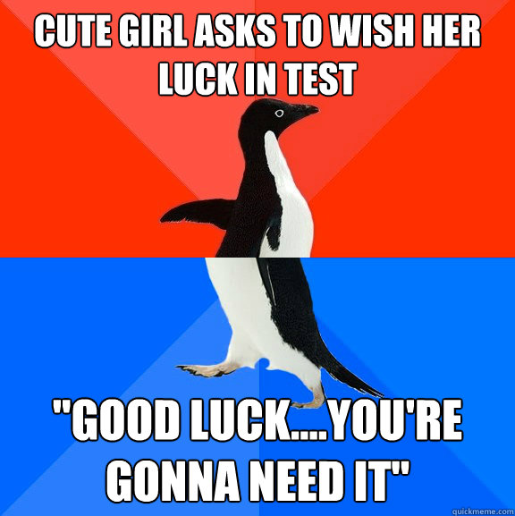 cute girl asks to wish her luck in test good luckyoure - Socially Awesome Awkward Penguin