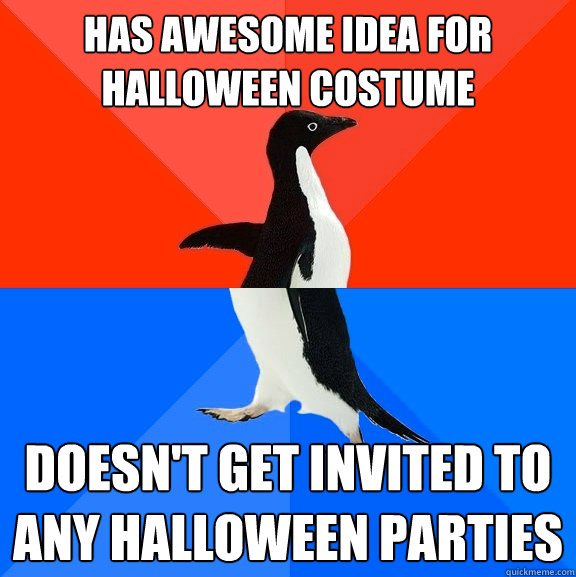has awesome idea for halloween costume doesnt get invited t - Socially Awesome Awkward Penguin