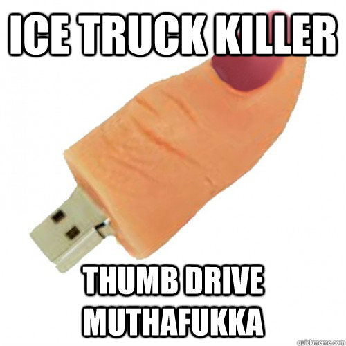 ice truck killer thumb drive muthafukka - 