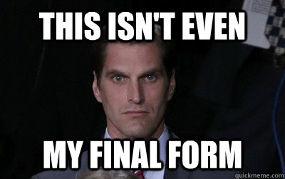this isnt even my final form - Menacing Josh Romney