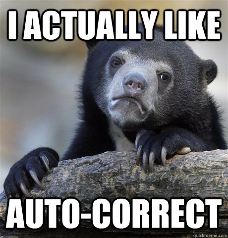 i actually like autocorrect - Confession Bear